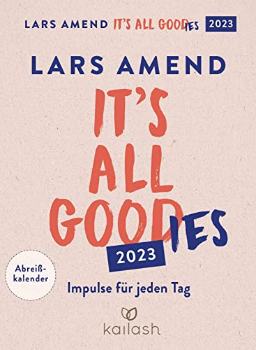 It's all good(ies): Abreißkalender 2023 - Impulse für jeden Tag