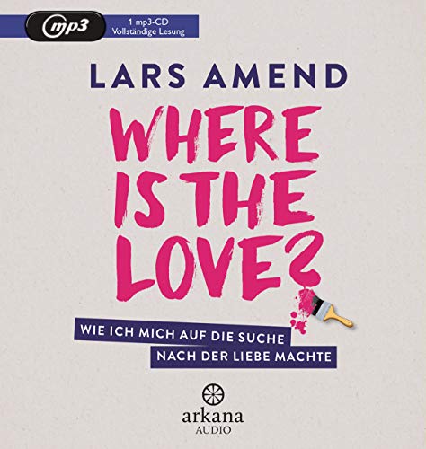 Where is the Love?: Wie ich mich auf die Suche nach der Liebe machte