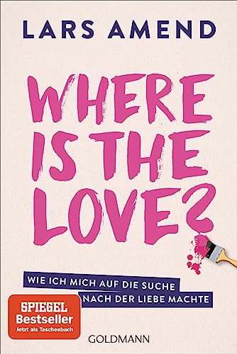 Where is the Love?: Wie ich mich auf die Suche nach der Liebe machte