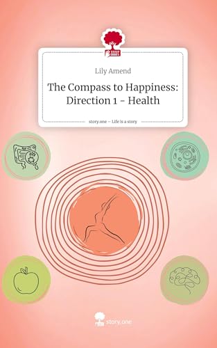 The Compass to Happiness: Direction 1 - Health. Life is a Story - story.one von story.one publishing