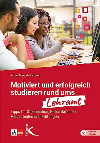 Motiviert und erfolgreich studieren rund ums Lehramt: Tipps für Organisation, Präsentationen, Hausarbeiten und Prüfungen von Kallmeyer