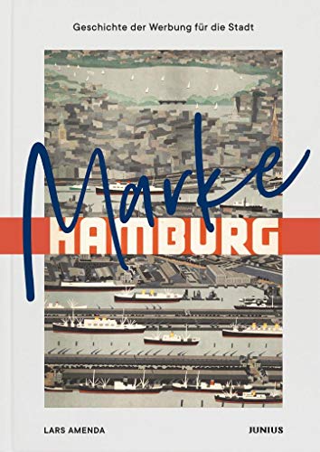 Marke Hamburg: Geschichte der Werbung für die Stadt von Junius Verlag GmbH