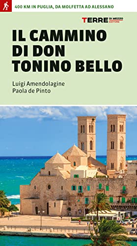 Il cammino di don Tonino Bello. 400 km in Puglia, da Molfetta ad Alessano (Percorsi)