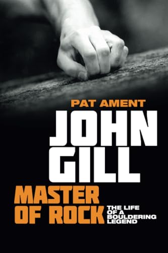 John Gill: Master of Rock: The life of a bouldering legend von Vertebrate Publishing