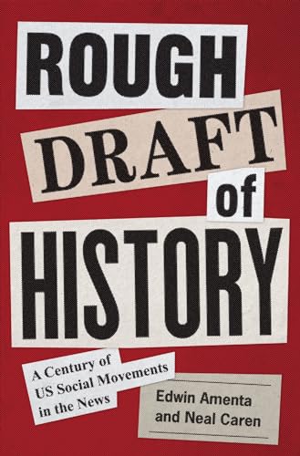 Rough Draft of History: A Century of US Social Movements in the News (Princeton Studies in American Politics: Historical, International, and Comparative Perspectives) von Princeton University Press