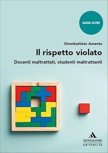 Il rispetto violato. Docenti maltrattati, studenti maltrattanti (Saggi Oltre) von Mondadori Università