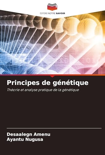 Principes de génétique: Théorie et analyse pratique de la génétique von Editions Notre Savoir