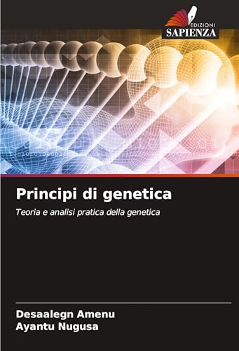 Principi di genetica: Teoria e analisi pratica della genetica von Edizioni Sapienza