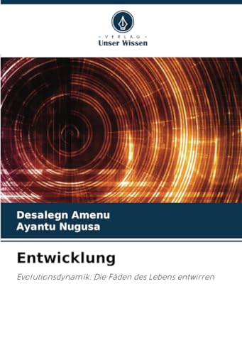 Entwicklung: Evolutionsdynamik: Die Fäden des Lebens entwirren Entwicklung: Evolutionsdynamik: Die Fäden des Lebens entwirren von Verlag Unser Wissen