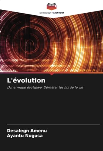 L'évolution: Dynamique évolutive: Démêler les fils de la vie L'évolution: Dynamique évolutive: Démêler les fils de la vie von Editions Notre Savoir