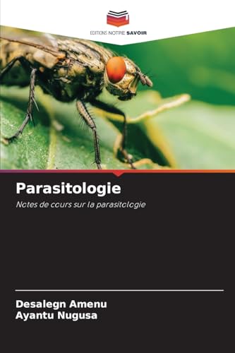 Parasitologie: Notes de cours sur la parasitologie Parasitologie: Notes de cours sur la parasitologie von Editions Notre Savoir