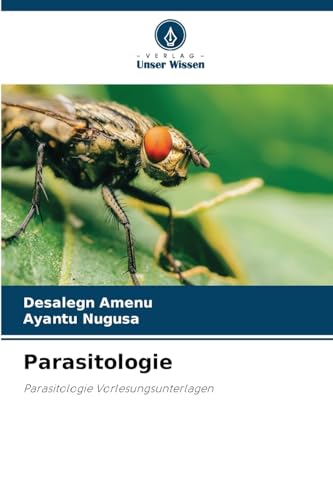Parasitologie: Parasitologie Vorlesungsunterlagen von Verlag Unser Wissen