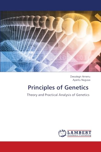 Principles of Genetics: Theory and Practical Analysis of Genetics Principles of Genetics: Theory and Practical Analysis of Genetics von LAP LAMBERT Academic Publishing