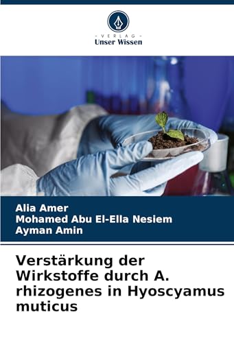 Verstärkung der Wirkstoffe durch A. rhizogenes in Hyoscyamus muticus von Verlag Unser Wissen