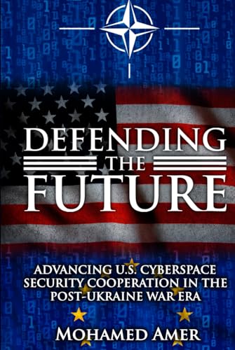 Defending the Future: Advancing U.S. Cyberspace Security Cooperation in the Post-Ukraine War Era von NY Publishers