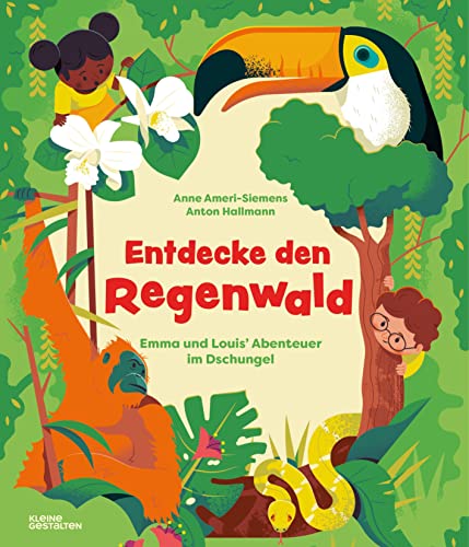 Entdecke den Regenwald: Emma und Louis' Abenteuer im Dschungel (Entdecke die Welt: Emmas und Louis’ Abenteuer) von Gestalten