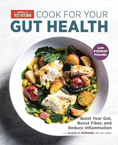 Cook for Your Gut Health: Quiet Your Gut, Boost Fiber, and Reduce Inflammation von America's Test Kitchen