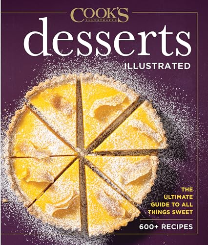 Desserts Illustrated: The Ultimate Guide to All Things Sweet 600+ Recipes (Cook's Illustrated) von America Test Kitchen