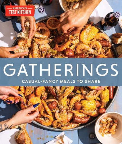 Gatherings: Casual-Fancy Meals to Share Gatherings: Casual-Fancy Meals to Share