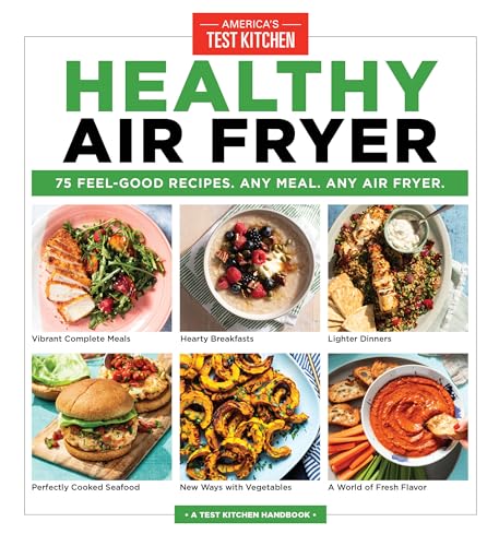 Healthy Air Fryer: 75 Feel-Good Recipes. Any Meal. Any Air Fryer. von America's Test Kitchen