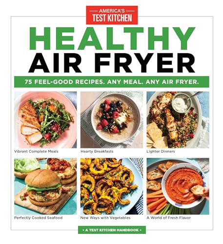 Healthy Air Fryer: 75 Feel-Good Recipes. Any Meal. Any Air Fryer. Healthy Air Fryer: 75 Feel-Good Recipes. Any Meal. Any Air Fryer. von America's Test Kitchen