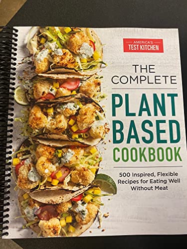 The Complete Plant-Based Cookbook: 500 Inspired, Flexible Recipes for Eating Well Without Meat (The Complete ATK Cookbook Series)