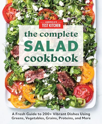 The Complete Salad Cookbook: A Fresh Guide to 200+ Vibrant Dishes Using Greens, Vegetables, Grains, Proteins, and More (The Complete ATK Cookbook Series)