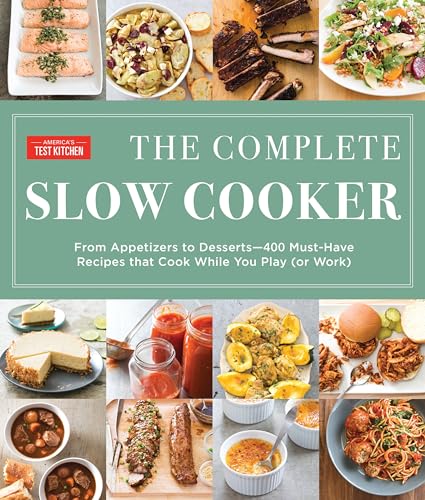 The Complete Slow Cooker: From Appetizers to Desserts - 400 Must-Have Recipes That Cook While You Play (or Work) (The Complete ATK Cookbook Series) von America's Test Kitchen