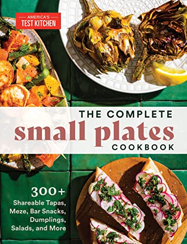 The Complete Small Plates Cookbook: 300+ Shareable Tapas, Meze, Bar Snacks, Dumplings, Salads, and More The Complete Small Plates Cookbook: 300+ Shareable Tapas, Meze, Bar Snacks, Dumplings, Salads, and More