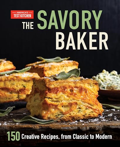 The Savory Baker: 150 Creative Recipes, from Classic to Modern von America's Test Kitchen