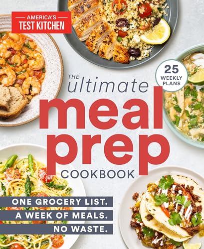 The Ultimate Meal-Prep Cookbook: One Grocery List. A Week of Meals. No Waste. von America's Test Kitchen