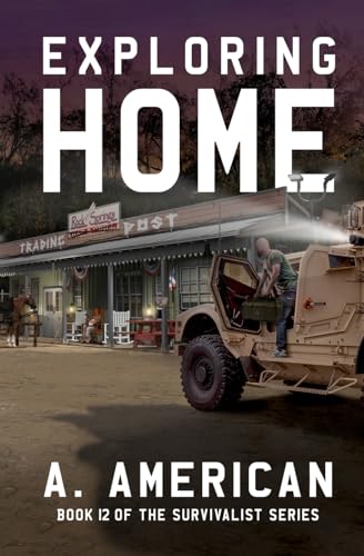 Exploring Home: Book 12 of the Survivalist Series von Angery American Enterprises Inc.