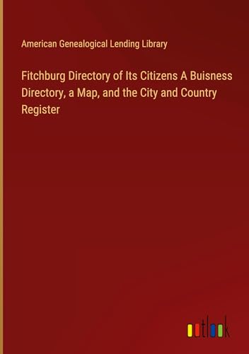 Fitchburg Directory of Its Citizens A Buisness Directory, a Map, and the City and Country Register von Outlook Verlag