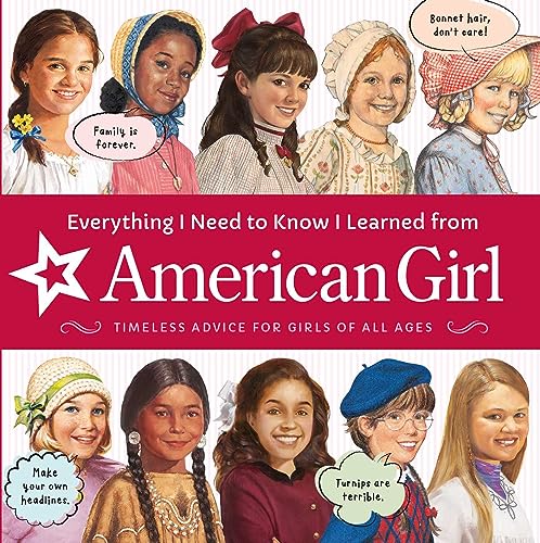Everything I Need to Know I Learned from American Girl: Timeless Advice for Girls of All Ages (American Girl(r) Wellbeing) von American Girl Publishing Inc