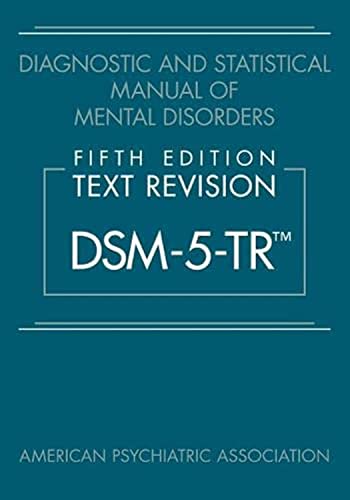 Diagnostic and Statistical Manual of Mental Disorders, Fifth Edition, Text Revision (Dsm-5-Tr(r)) Diagnostic and Statistical Manual of Mental Disorders, Fifth Edition, Text Revision (Dsm-5-Tr(r))