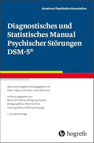 Diagnostisches und Statistisches Manual Psychischer Störungen DSM-5®: Deutsche Ausgabe herausgegeben von P. Falkai und H.-U. Wittchen, ... W. Maier, W. Rief, H. Saß und M. Zaudig