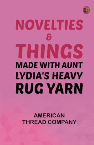 Novelties Things: Made with Aunt Lydia's Heavy Rug Yarn von Zinc Read
