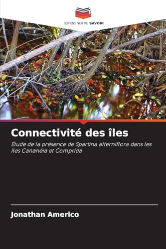 Connectivité des îles: Étude de la présence de Spartina alterniflora dans les îles Cananéia et Comprida von Editions Notre Savoir