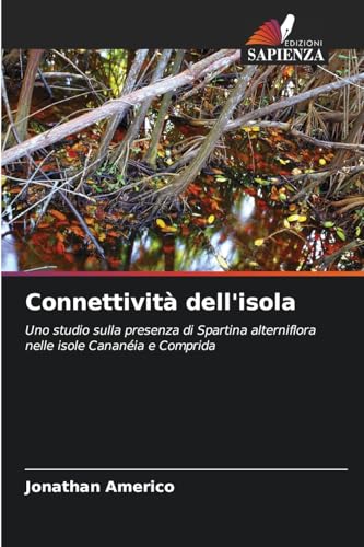 Connettività dell'isola: Uno studio sulla presenza di Spartina alterniflora nelle isole Cananéia e Comprida von Edizioni Sapienza