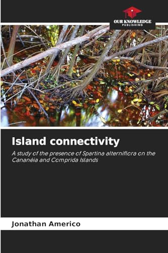 Island connectivity: A study of the presence of Spartina alterniflora on the Cananéia and Comprida Islands von Our Knowledge Publishing