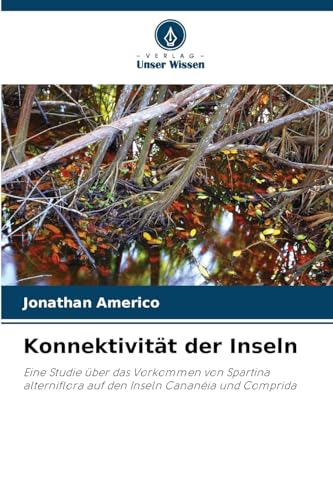 Konnektivität der Inseln: Eine Studie über das Vorkommen von Spartina alterniflora auf den Inseln Cananéia und Comprida von Verlag Unser Wissen