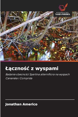 ¿¿czno¿¿ z wyspami: Badanie obecno¿ci Spartina alterniflora na wyspach Cananéia i Comprida von Wydawnictwo Nasza Wiedza
