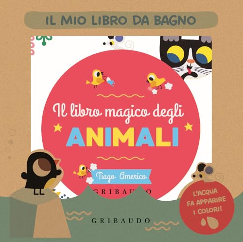 Il magico libro degli animali. Il mio libro da bagno. Ediz. a colori (Libri da bagno) von Gribaudo