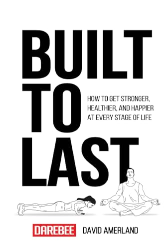 Built To Last: How To Get Stronger, Healthier, And Happier At Every Stage Of Life von New Line Books