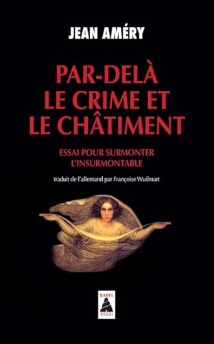 Par-delà le crime et le châtiment : Essai pour surmonter l'insurmontable