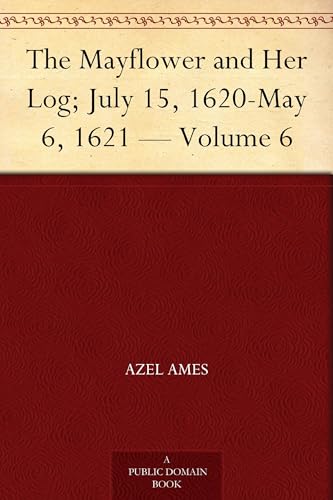 The Mayflower and Her Log; July 15, 1620-May 6, 1621 von Anson Street Press