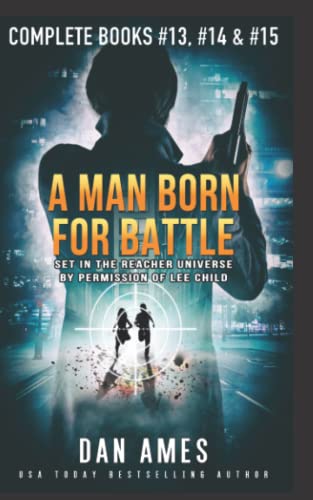 A MAN BORN FOR BATTLE: The Jack Reacher Cases (Complete Books #13, #14 & #15) (The Jack Reacher Cases Boxset, Band 5)