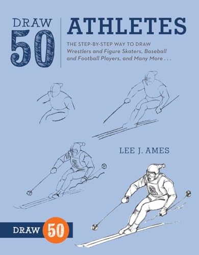 Draw 50 Athletes: The Step-by-Step Way to Draw Wrestlers and Figure Skaters, Baseball and Football Players, and Many More...