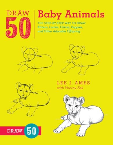 Draw 50 Baby Animals: The Step-by-Step Way to Draw Kittens, Lambs, Chicks, Puppies, and Other Adorable Offspring von Watson-Guptill