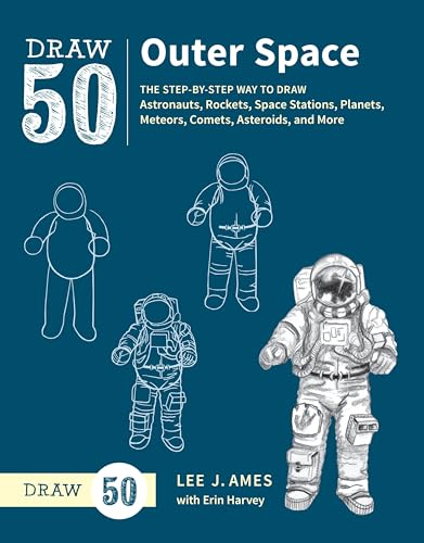 Draw 50 Outer Space: The Step-by-Step Way to Draw Astronauts, Rockets, Space Stations, Planets, Meteors, Comets, Asteroids, and More